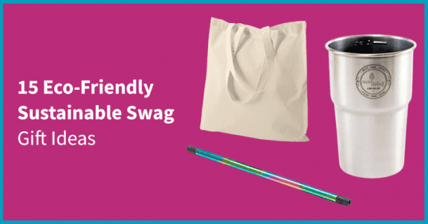 15 Best Sustainable Swag Gift Ideas for an Eco-Friendly 2022