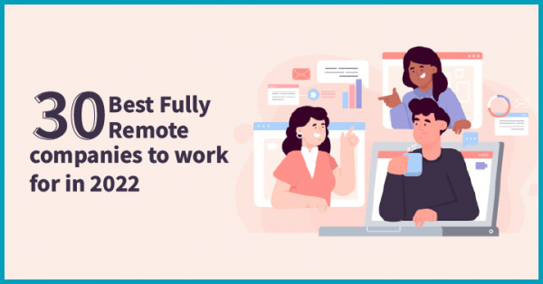 30-fully-remote-companies-for-employees-to-work-in-2022