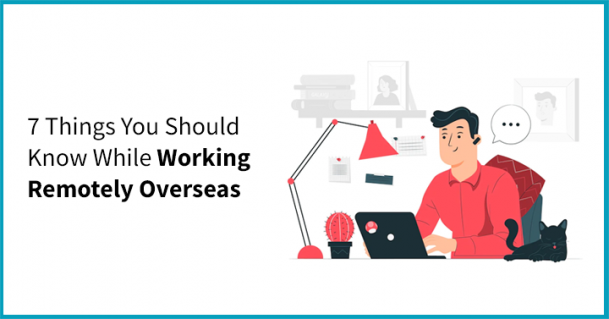 How To Work Remotely Overseas: 7 Tips Employees Need To Know When ...