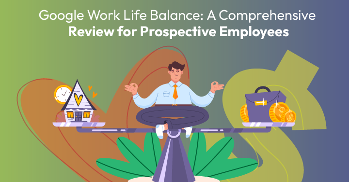 Google Work Life Balance A Comprehensive Review For Prospective 